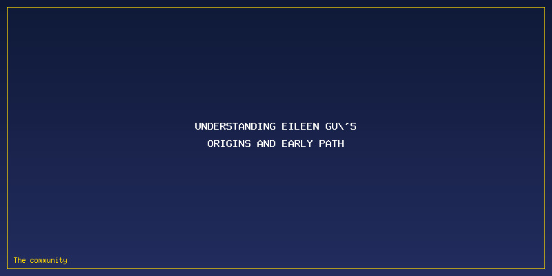 Who Is Eileen Gu? A Beginner-Friendly Guide To Her Career And Rise In Freestyle Skiing: Understanding Eileen Gu's Origins and Early Path