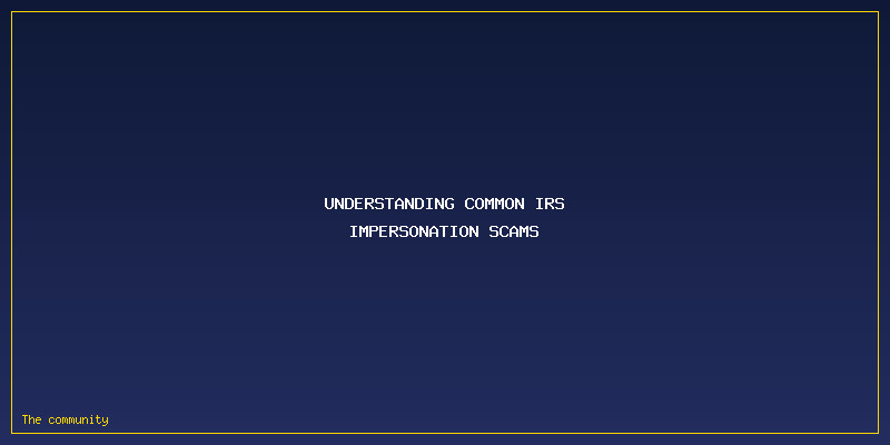 Avoid IRS Tax Scams: The Tricks That Steal Your Refund (and How To Protect It): Understanding Common IRS Impersonation Scams