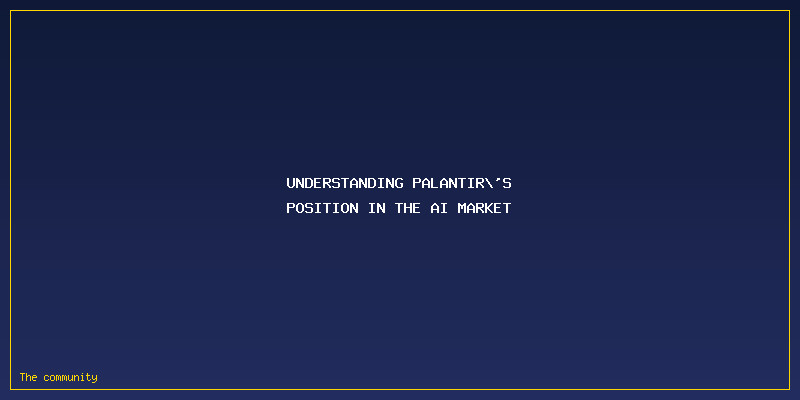 Palantir Stock: Is It Still A Buy After The Latest AI Rally?: Understanding Palantir's Position in the AI Market