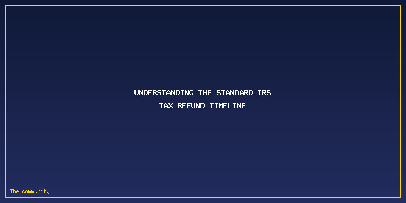 IRS Tax Refund Timeline: Understanding the Standard IRS Tax Refund Timeline