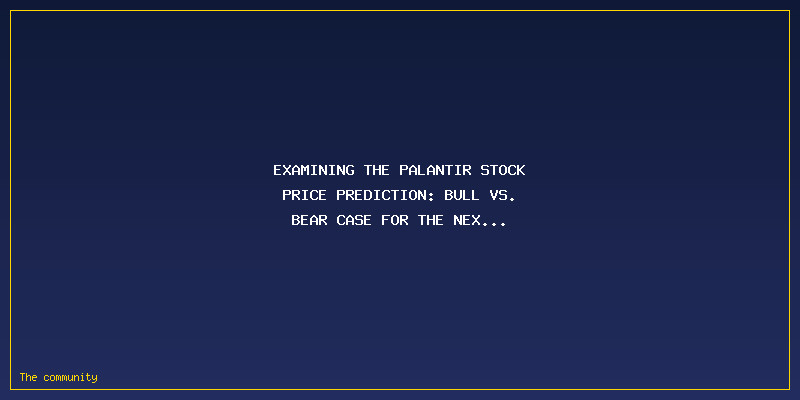 Palantir Stock Price Prediction: Bull Vs. Bear Case For The Next 12 Months: Examining the Palantir Stock Price Prediction: Bull vs. Bear Case for the Next 12 Months