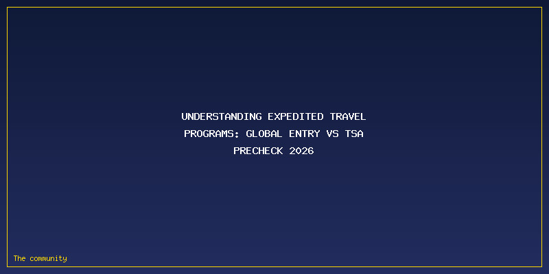 Global Entry Vs TSA PreCheck 2026: Pricing, Benefits, And Best Choice For Frequent Flyers: Understanding Expedited Travel Programs: Global Entry vs TSA PreCheck 2026
