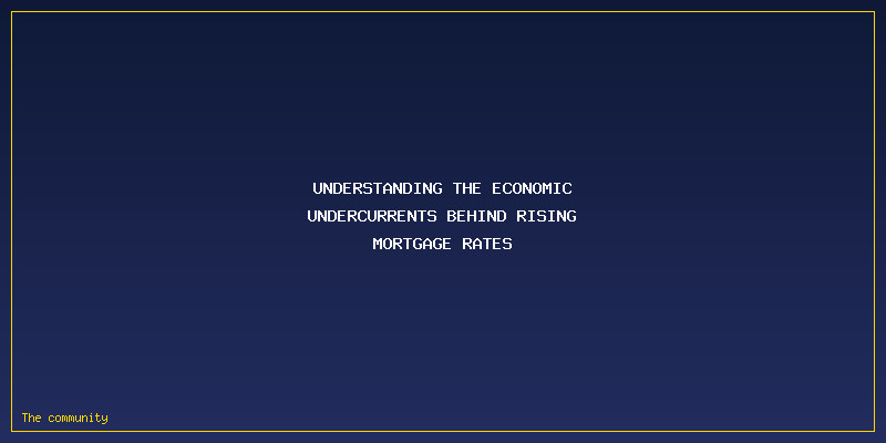 Why Mortgage Rates Are Rising Again In 2026 — And What It Means For First-Time Homebuyers: Understanding the Economic Undercurrents Behind Rising Mortgage Rates