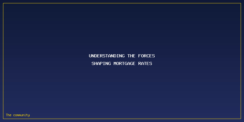 Mortgage Rates Forecast 2026: Will Interest Rates Go Down Or Keep Climbing?: Understanding the Forces Shaping Mortgage Rates