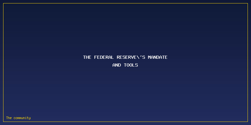 How The Federal Reserve Influences Mortgage Rates In The United States: The Federal Reserve's Mandate and Tools