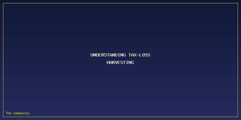 The Tax-Loss Harvesting Revolution: How Automation Is Saving American Investors Billions: Understanding Tax-Loss Harvesting