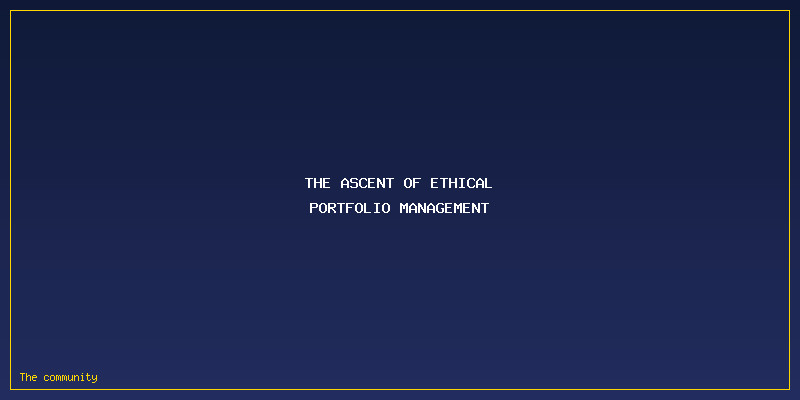 Values-Driven Wealth: How 2026 Investors Are Aligning Portfolios With Personal Ethics: The Ascent of Ethical Portfolio Management