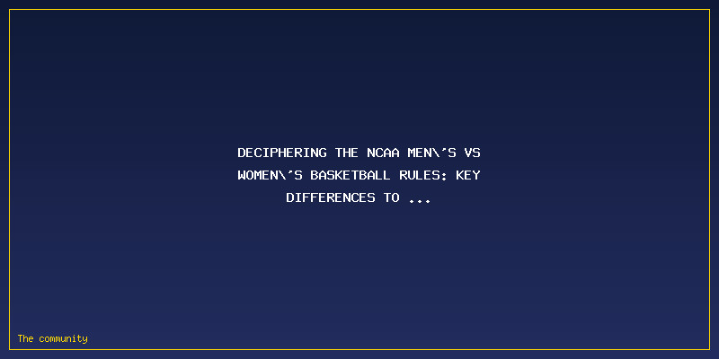NCAA Men\'s Vs Women\'s Basketball Rules: Key Differences To Know In 2026: Deciphering the NCAA Men's vs Women's Basketball Rules: Key Differences to Know in 2026